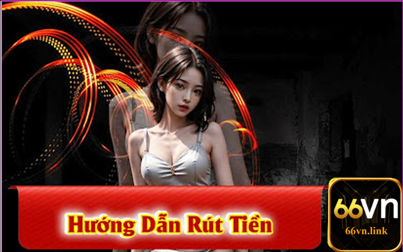 Hướng dẫn rút tiền tại nhà cái 66vn