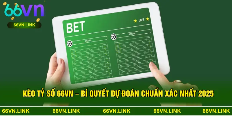 Kèo Tỷ Số 66VN – Bí Quyết Dự Đoán Chuẩn Xác Nhất 2025