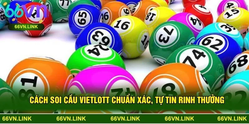 Cách Soi Cầu Vietlott Chuẩn Xác, Tự Tin Rinh Thưởng
