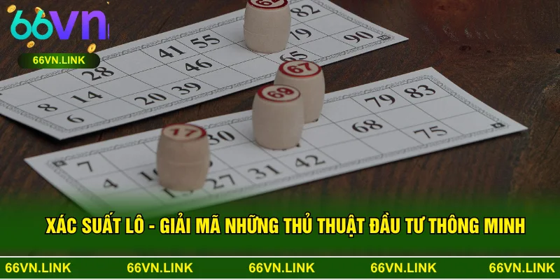 Xác Suất Lô - Giải Mã Những Thủ Thuật Đầu Tư Thông Minh